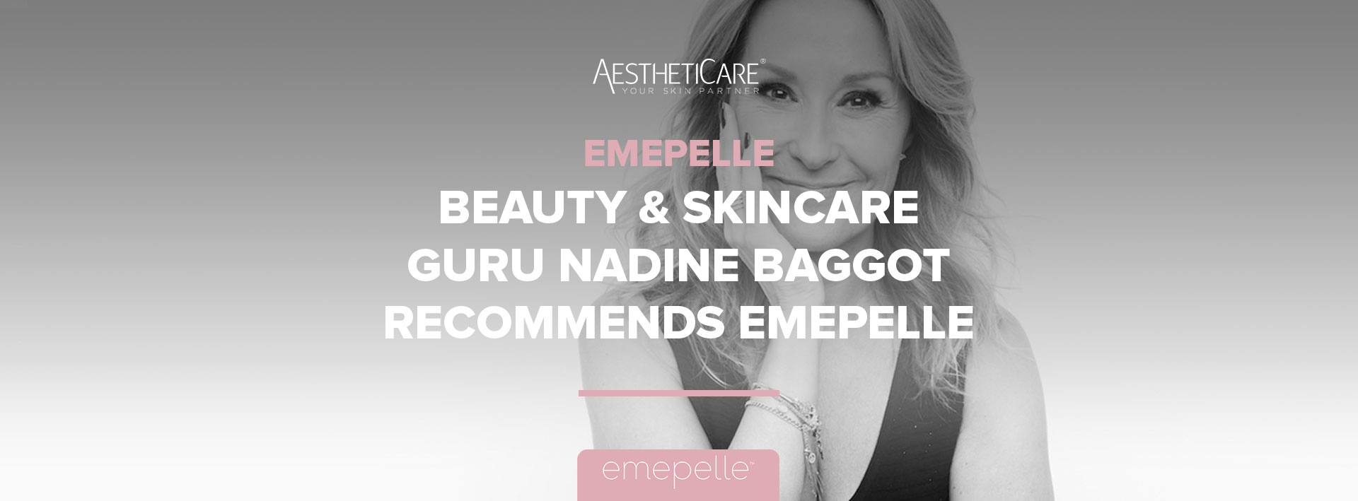 Beauty and skincare guru nadine baggot recommends emepelle - AesthetiCare