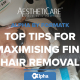 Top tips for maximising fine hair removal results